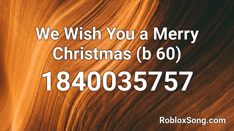 We Wish You a Merry Christmas (b 60) Roblox ID
