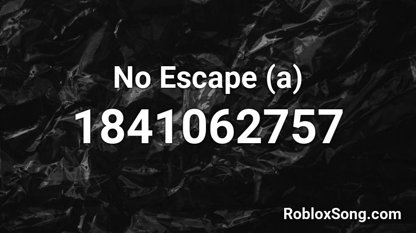 No Escape (a) Roblox ID