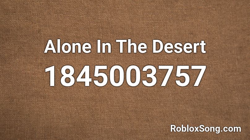 Alone In The Desert Roblox ID