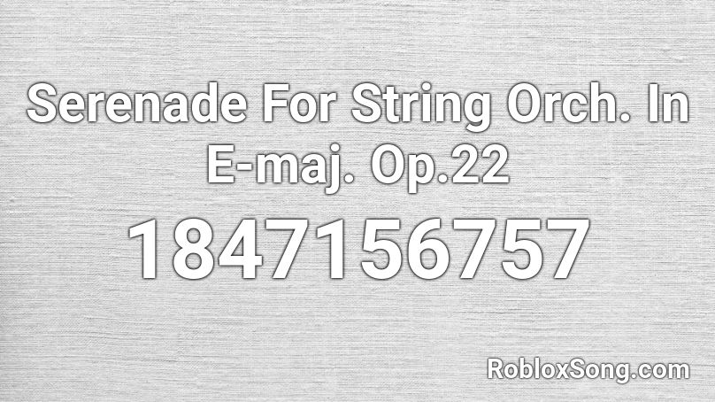 Serenade For String Orch. In E-maj. Op.22 Roblox ID