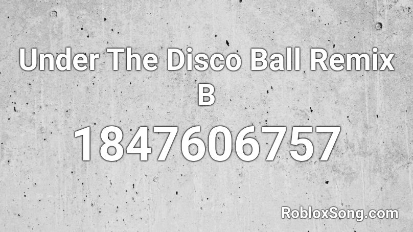 Under The Disco Ball Remix B Roblox ID