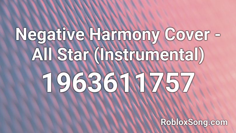 Negative Harmony Cover - All Star (Instrumental) Roblox ID