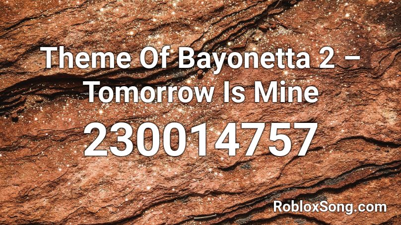 Theme Of Bayonetta 2 – Tomorrow Is Mine Roblox ID