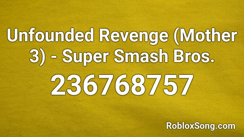 Unfounded Revenge (Mother 3) - Super Smash Bros. Roblox ID