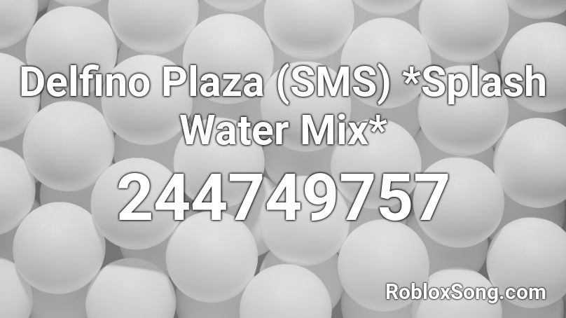 Delfino Plaza (SMS) *Splash Water Mix* Roblox ID