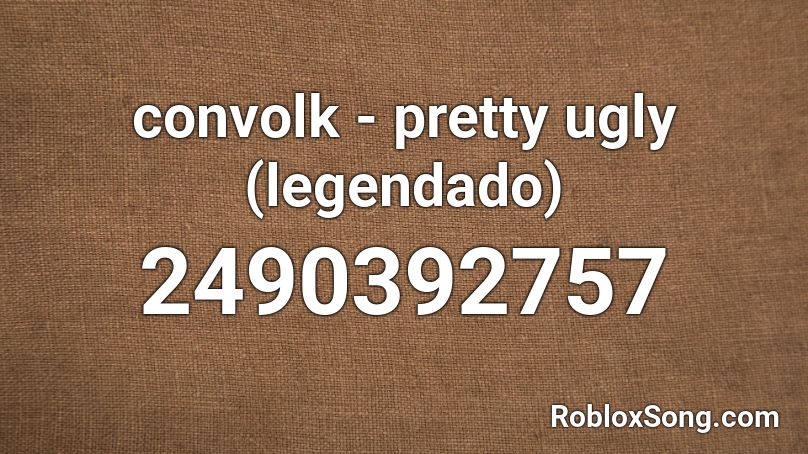convolk - pretty ugly (legendado) Roblox ID