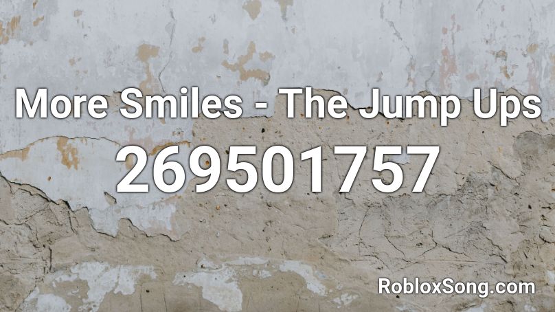 More Smiles - The Jump Ups Roblox ID