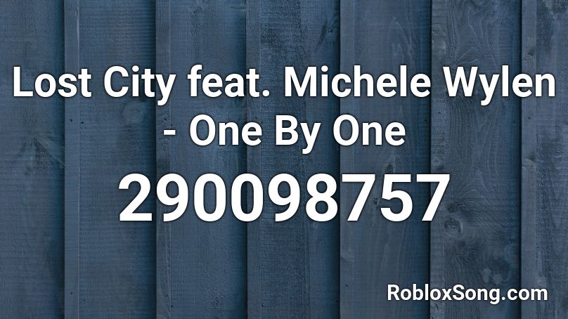 Lost City feat. Michele Wylen - One By One Roblox ID