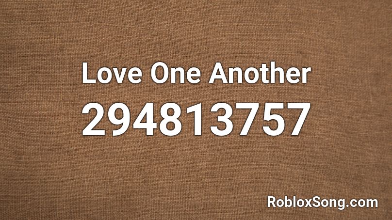 Love One Another Roblox ID