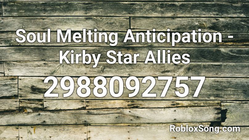 Soul Melting Anticipation - Kirby Star Allies Roblox ID