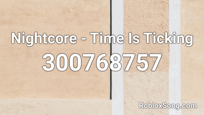 Nightcore - Time Is Ticking Roblox ID