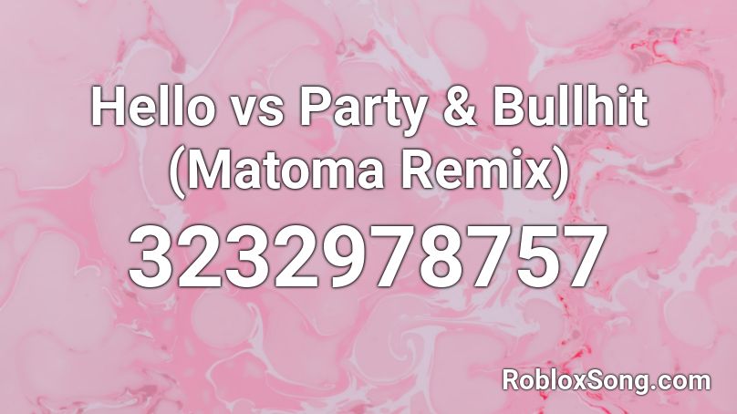 Hello vs Party & Bullhit (Matoma Remix) Roblox ID