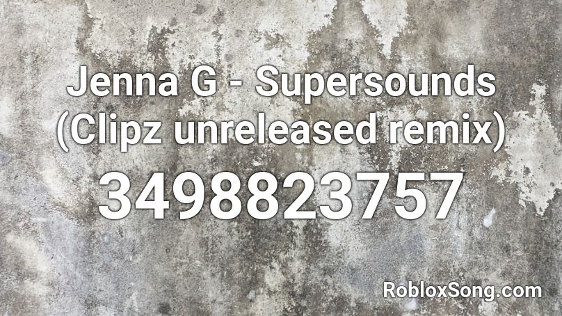 Jenna G - Supersounds (Clipz unreleased remix) Roblox ID