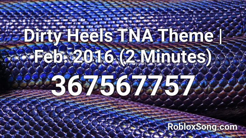 Dirty Heels TNA Theme | Feb. 2016 (2 Minutes) Roblox ID