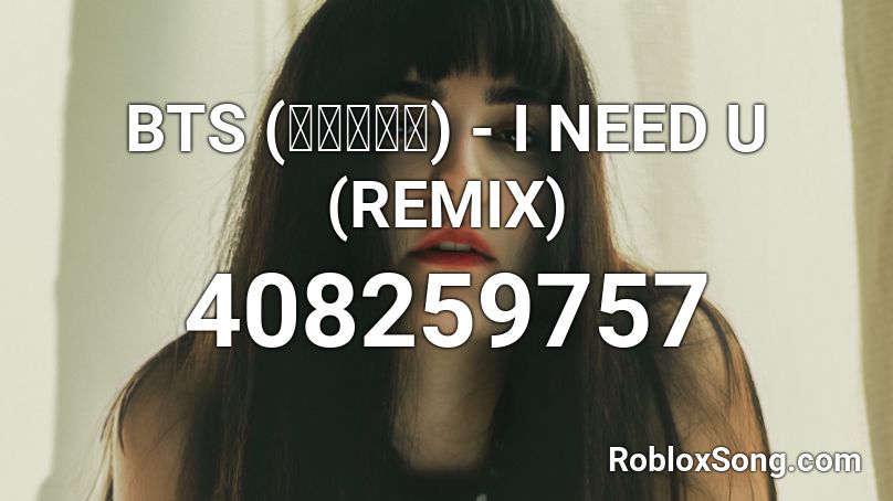 BTS (방탄소년단) - I NEED U (REMIX) Roblox ID