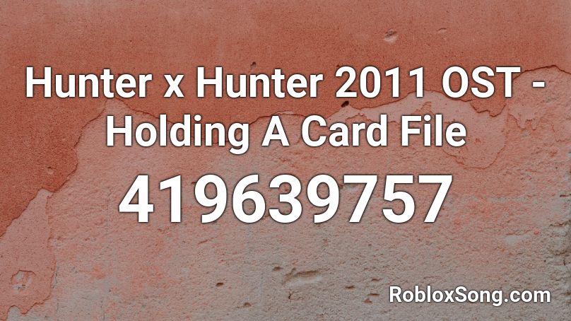 Hunter x Hunter 2011 OST - Holding A Card File Roblox ID