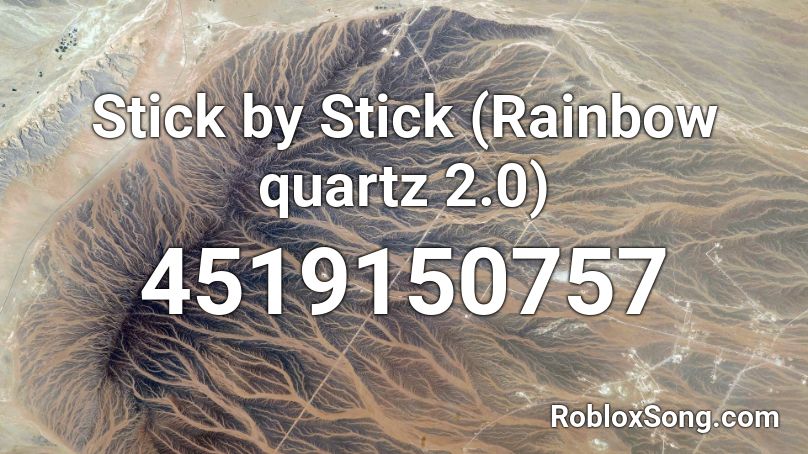 Stick by Stick (Rainbow quartz 2.0) Roblox ID