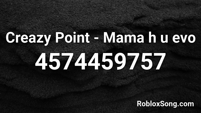 Creazy Point - Mama h u evo Roblox ID