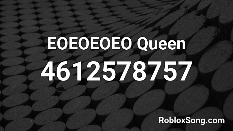 EOEOEOEO Queen Roblox ID