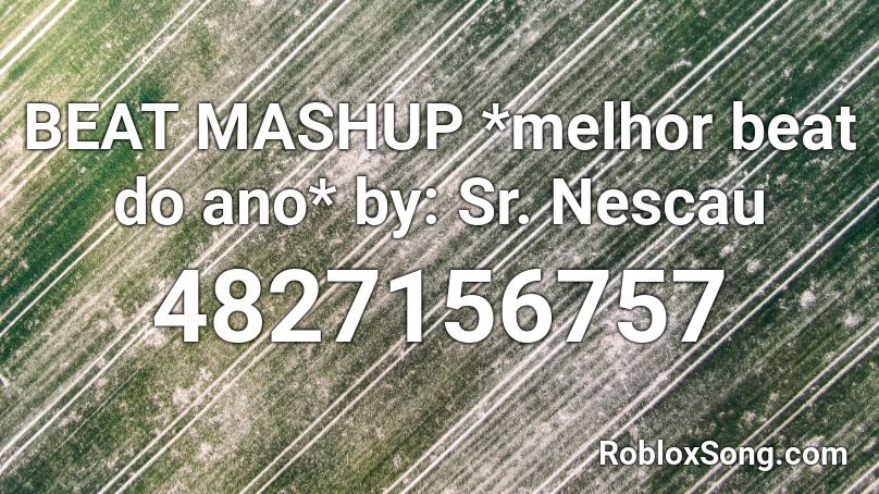 BEAT MASHUP *melhor beat do ano* by: Sr. Nescau Roblox ID