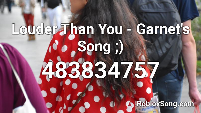 Louder Than You - Garnet's Song ;) Roblox ID