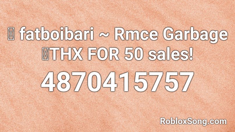 🌹 fatboibari ~ Rmce Garbage 🌹THX  FOR 50 sales! Roblox ID