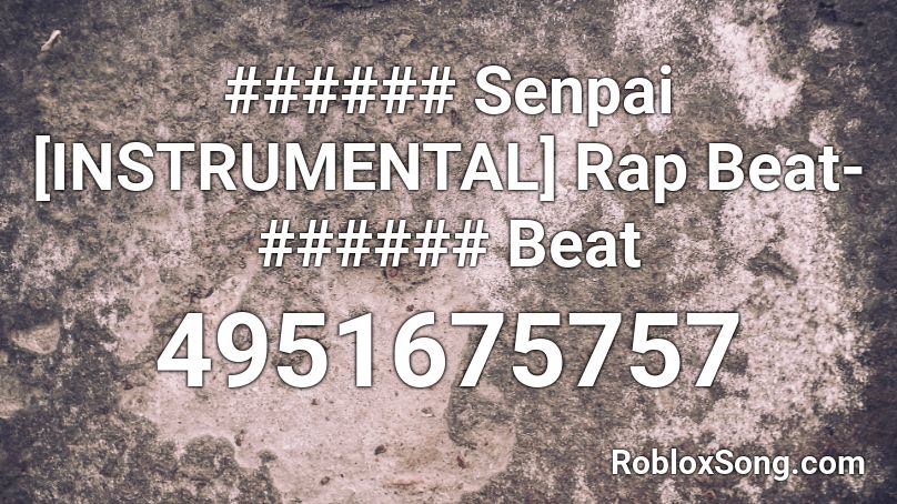 ###### Senpai [INSTRUMENTAL] Rap Beat- ###### Beat Roblox ID