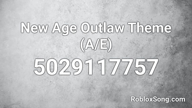 New Age Outlaw Theme (A/E) Roblox ID