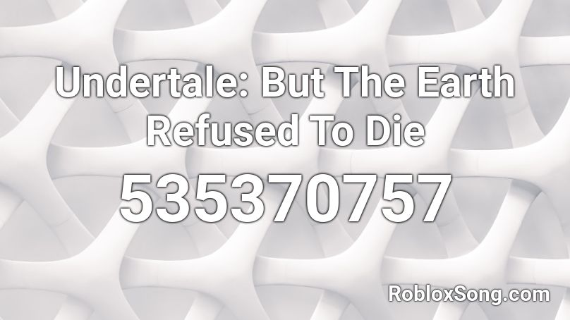 Undertale: But The Earth Refused To Die Roblox ID
