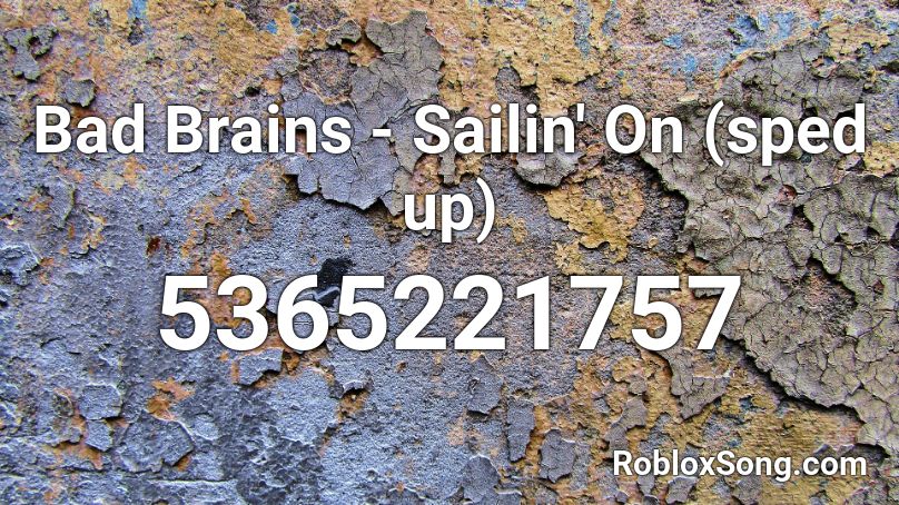 Bad Brains - Sailin' On (sped up) Roblox ID