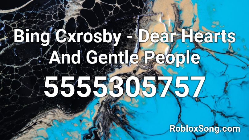 Bing Cxrosby - Dear Hearts And Gentle People Roblox ID