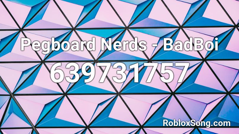 Pegboard Nerds - BadBoi Roblox ID