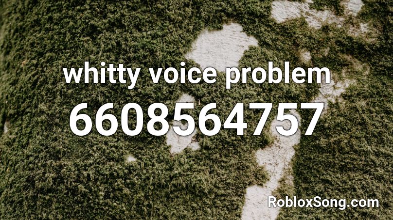 whitty voice problem Roblox ID