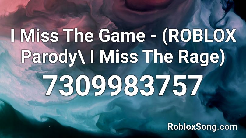 I Miss The Game - (ROBLOX Parody\ I Miss The Rage) Roblox ID