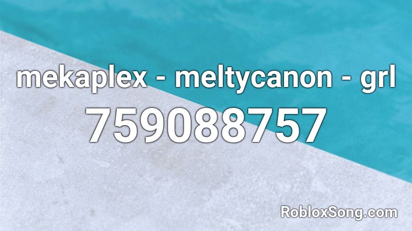 Mekaplex Meltycanon Grl Roblox Id Roblox Music Codes - roblox id what in xxxtarnation