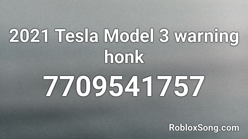 2021 Tesla Model 3 warning honk Roblox ID