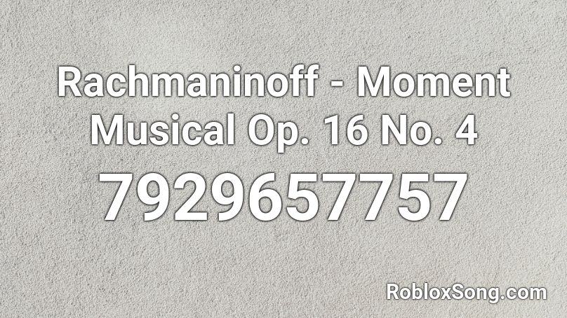 Rachmaninoff - Moment Musical Op. 16 No. 4 Roblox ID