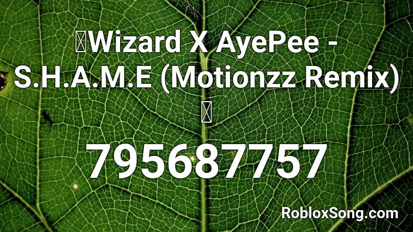 🔥Wizard X AyePee - S.H.A.M.E (Motionzz Remix)🔥 Roblox ID