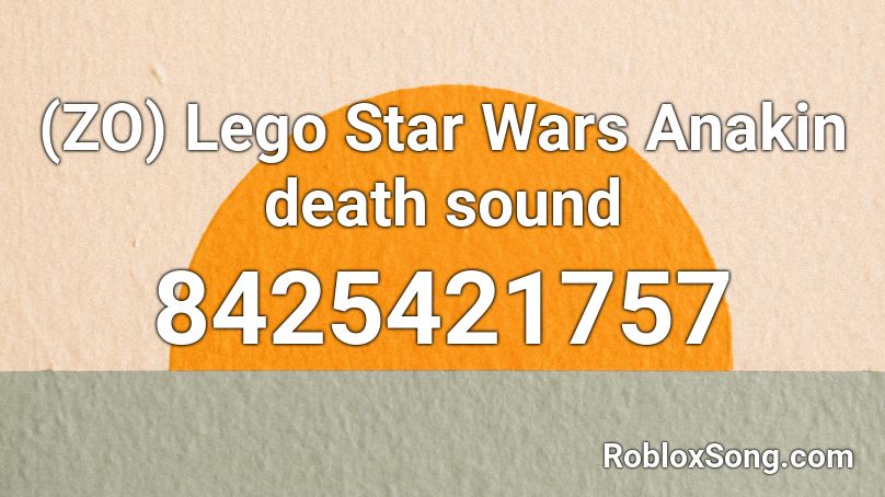 (ZO) Lego Star Wars Anakin death sound Roblox ID