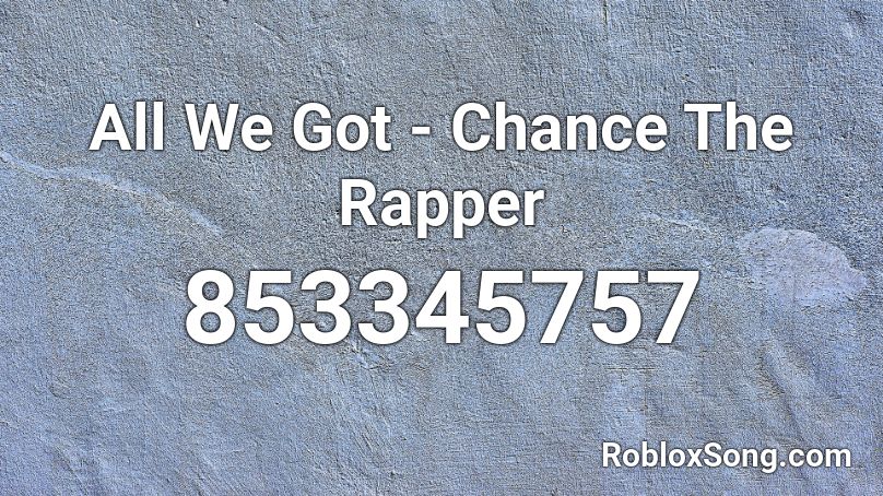 All We Got - Chance The Rapper Roblox ID