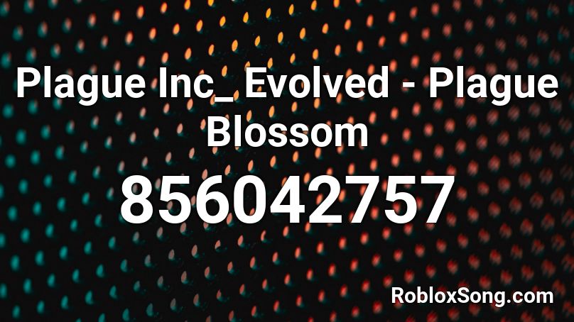 Plague Inc_ Evolved - Plague Blossom Roblox ID