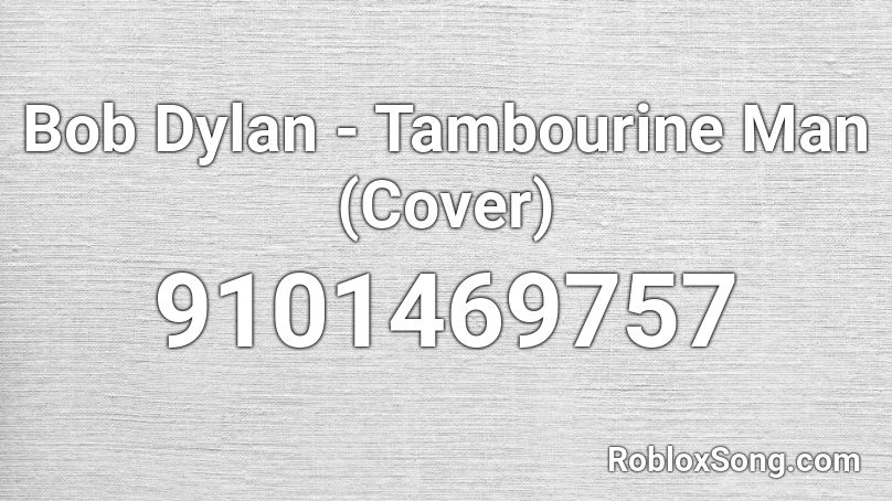 Bob Dylan - Tambourine Man (Cover) Roblox ID