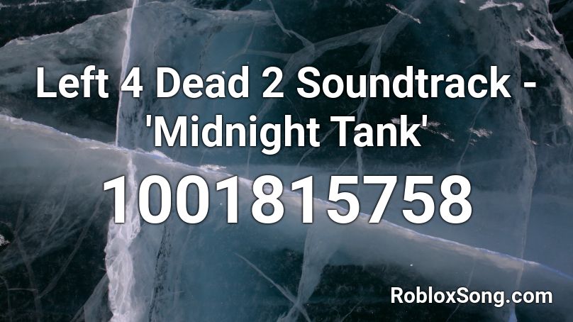 Left 4 Dead 2 Soundtrack - 'Midnight Tank' Roblox ID