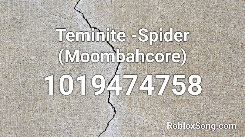 Teminite -Spider (Moombahcore) Roblox ID