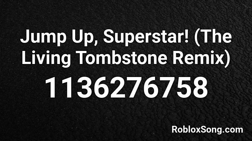 Jump Up, Superstar! (The Living Tombstone Remix) Roblox ID