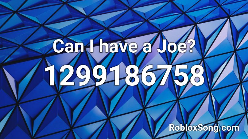 Can I have a Joe? Roblox ID