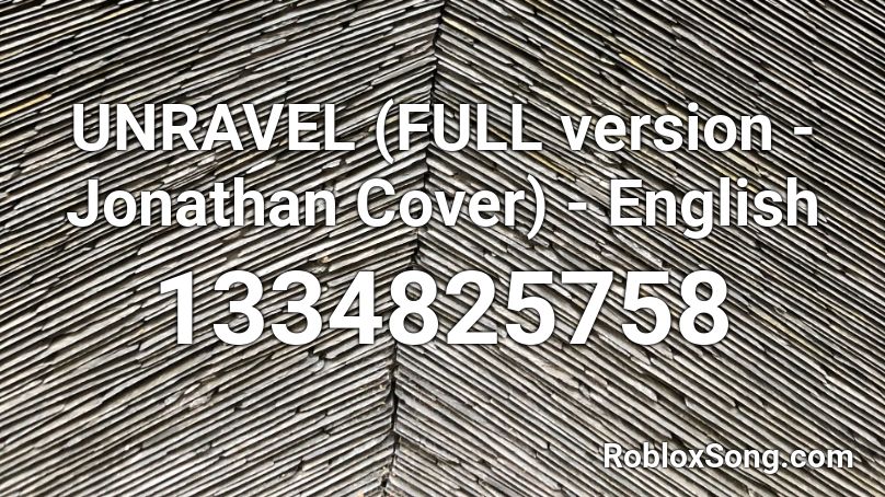 Unravel Full Version Jonathan Cover English Roblox Id Roblox Music Codes - unravel roblox id
