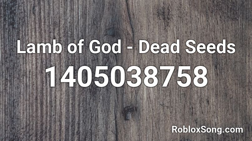 Lamb of God - Dead Seeds Roblox ID