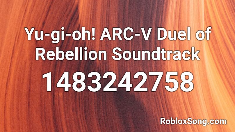 Yu-gi-oh! ARC-V Duel of Rebellion Soundtrack  Roblox ID