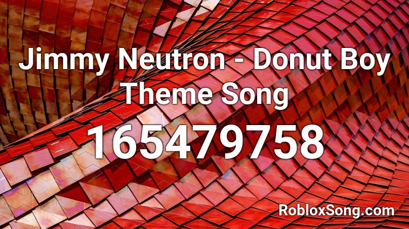 Jimmy Neutron - Donut Boy Theme Song Roblox ID